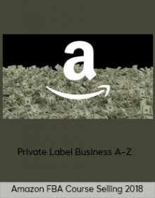 Amazon FBA Course Selling 2018 – Private Label Business A–Z