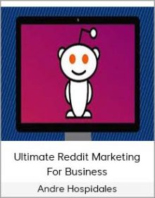 Andre Hospidales – Ultimate Reddit Marketing For Business