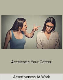 Assertiveness At Work – Accelerate Your Career