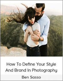 Ben Sasso – How To Define Your Style And Brand In Photography