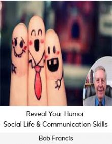 Bob Francis - Reveal Your Humor - Social Life & Communication Skills