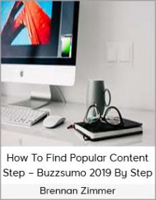 Brennan Zimmer – How To Find Popular Content Step – Buzzsumo 2019 By Step