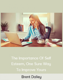 Brent Dalley - The Importance Of Self-Esteem, One Sure Way To Improve Yours