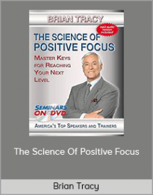 Brian Tracy – The Science Of Positive Focus