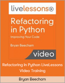 Bryan Beecham – Refactoring In Python LiveLessons Video Training