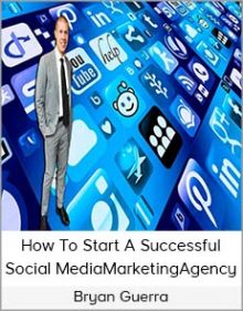 Bryan Guerra – How To Start A Successful Social Media Marketing Agency