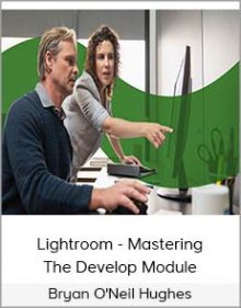 Bryan O'Neil Hughes – Lightroom - Mastering The Develop Module