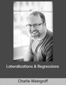 Charlie Weingroff – Lateralizations & Regressions