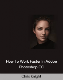 Chris Knight – How To Work Faster In Adobe Photoshop CC