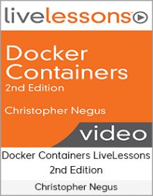 Christopher Negus – Docker Containers LiveLessons, 2nd Edition