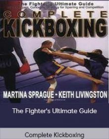 Complete Kickboxing – The Fighter's Ultimate Guide