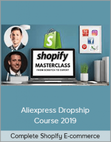 Complete Shopify E-commerce - Aliexpress Dropship Course 2019