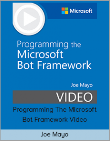 Joe Mayo – Programming The Microsoft Bot Framework Video