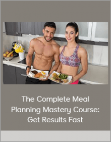 The Complete Meal Planning Mastery Course: Get Results Fast