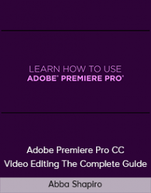 Abba Shapiro – Adobe Premiere Pro CC Video Editing – The Complete Guide