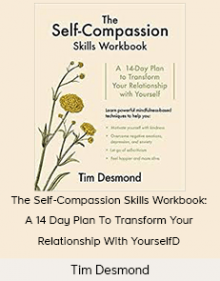 Tim Desmond - The Self-Compassion Skills Workbook: A 14-Day Plan To Transform Your Relationship With Yourself