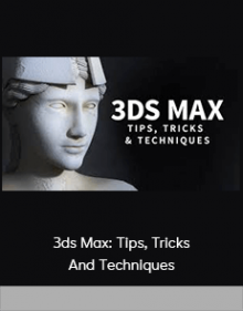 3ds Max: Tips, Tricks And Techniques