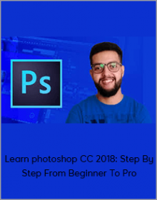 Learn photoshop CC 2018: Step By Step From Beginner To Pro