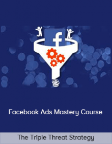 The Triple Threat Strategy – Facebook Ads Mastery Course