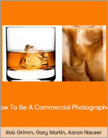 Rob Grimm, Gary Martin, Aaron Nace – How To Be A Commercial Photographer