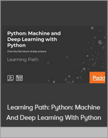 Learning Path: Python: Machine And Deep Learning With Python