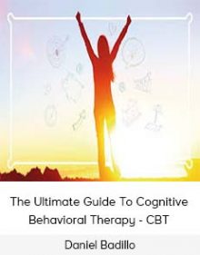 Daniel Badillo - The Ultimate Guide To Cognitive Behavioral Therapy - CBT