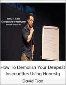 David Tian – How to Demolish Your Deepest Insecurities Using Honesty