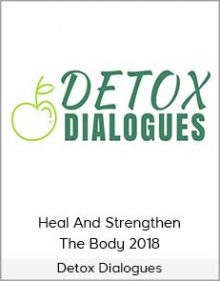 Detox Dialogues - Heal And Strengthen The Body 2018