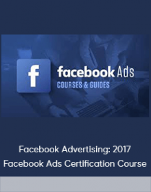 Facebook Advertising: 2017 Facebook Ads Certification Course