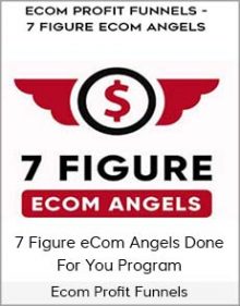 Ecom Profit Funnels – 7 Figure eCom Angels Done For You Program