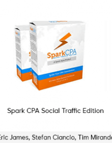 Eric James, Stefan Ciancio, Tim Miranda – Spark CPA Social Traffic Edition