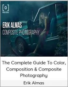 Erik Almas – The Complete Guide To Color, Composition & Composite Photography