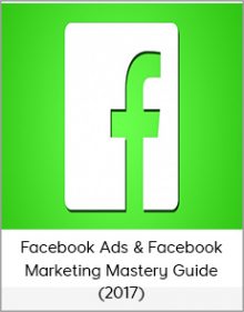 Facebook Ads & Facebook Marketing Mastery Guide (2017)