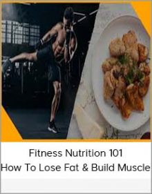 Fitness Nutrition 101 – How To Lose Fat & Build Muscle