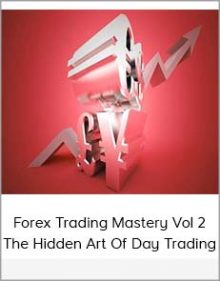 Forex Trading Mastery Vol 2 The Hidden Art Of Day Trading