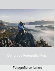 Fotografieren lernen – Der grobe Fotografie–Kurs