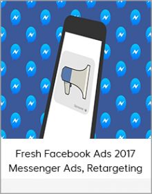 Fresh Facebook Ads 2017 – Messenger Ads, Retargeting