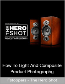 Fstoppers - The Hero Shot - How To Light And Composite Product Photography