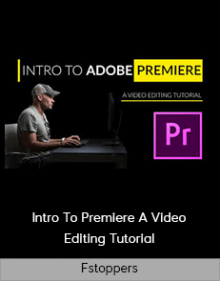 Fstoppers – Intro To Premiere A Video Editing Tutorial