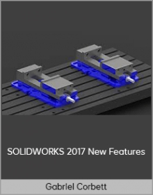 Gabriel Corbett – SOLIDWORKS 2017 New Features