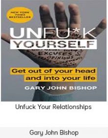 Gary John Bishop- Unfuck Your Relationships