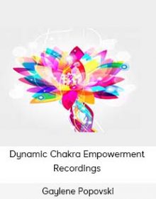 Gaylene Popovski - Dynamic Chakra Empowerment Recordings