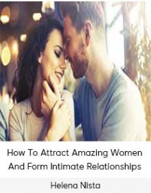 Helena Nista - How To Attract Amazing Women And Form Intimate Relationships