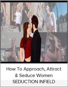 How To Approach, Attract & Seduce Women – SEDUCTION INFIELD