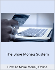 How To Make Money Online - The Shoe Money System