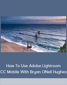 How To Use Adobe Lightroom CC Mobile With Bryan ONeil Hughes