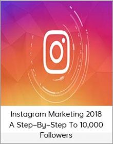 Instagram Marketing 2018 A Step–By–Step To 10,000 Followers