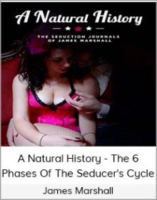 James Marshall - A Natural History - The 6 Phases Of The Seducer's Cycle