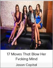 Jason Capital - 17 Moves That Blow Her Fvcking Mind