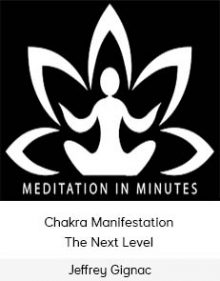 Jeffrey Gignac - Chakra Manifestation - The Next Level